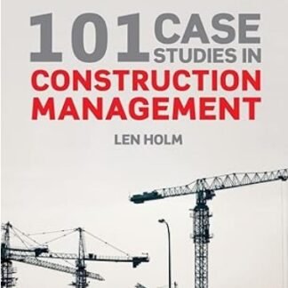 101 Case Studies in Construction Management 1st Edition by Len Holm, ISBN-13: 978-0815361985