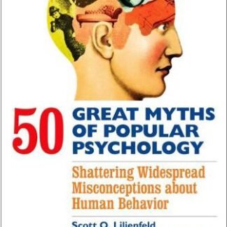 50 Great Myths of Popular Psychology 1st Edition by Scott O. Lilienfeld, ISBN-13: 978-1405131117