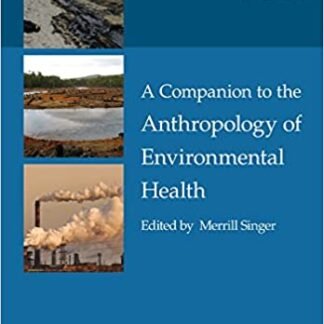 A Companion to the Anthropology of Environmental Health by Merrill Singer, ISBN-13: 978-1118786994