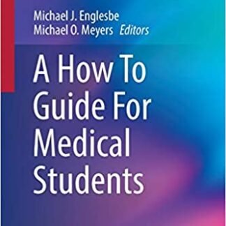 A How To Guide For Medical Students by Michael J. Englesbe, ISBN-13: 978-3319428956