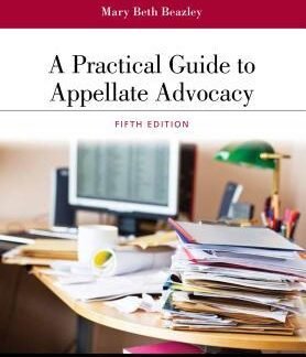 A Practical Guide to Appellate Advocacy 5th Edition by Mary Beth Beazley, ISBN-13: 978-1454896340