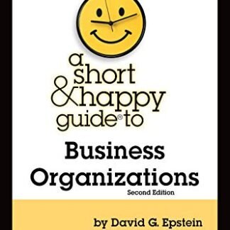 A Short & Happy Guide to Business Organizations 2nd Edition by David Epstein, ISBN-13: 978-1647083731