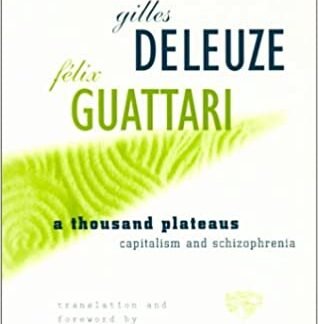 A Thousand Plateaus: Capitalism and Schizophrenia by Gilles Deleuze, ISBN-13: 978-0816614028