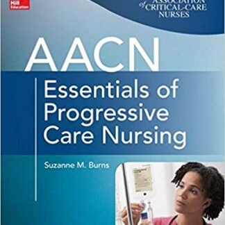 AACN Essentials of Progressive Care Nursing 3rd Edition, ISBN-13:9780071822923
