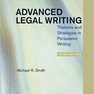 Advanced Legal Writing: Theories and Strategies in Persuasive Writing 3rd Edition, ISBN-13: 978-1454811169