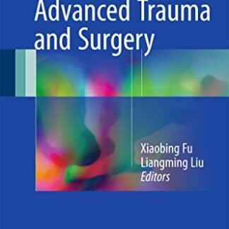 Advanced Trauma and Surgery 1st Edition by Xiaobing Fu, ISBN-13: 978-9811024245