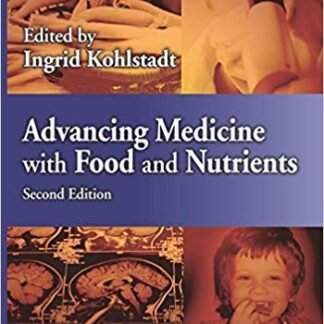 Advancing Medicine with Food and Nutrients 2nd Edition by Ingrid Kohlstadt,  ISBN-13: 978-1439887721