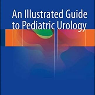 An Illustrated Guide to Pediatric Urology, ISBN-13: 978-3319441818