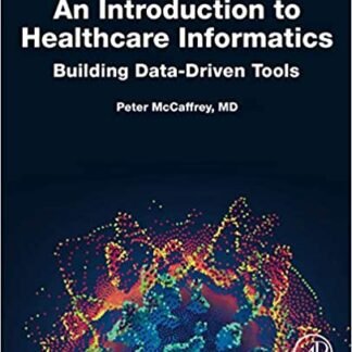 An Introduction to Healthcare Informatics: Building Data-Driven Tools, ISBN-13: 978-0128149157