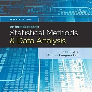 An Introduction to Statistical Methods and Data Analysis 7th Edition by R. Lyman Ott, ISBN-13: 978-1305269477