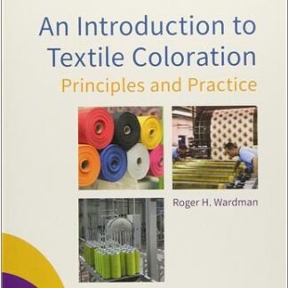 An Introduction to Textile Coloration: Principles and Practice 1st Edition by Roger H. Wardman, ISBN-13: 978-1119121565