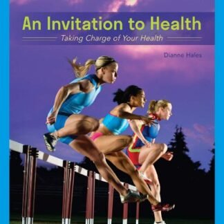 An Invitation to Health: Taking Charge of Your Health 19th Edition by Dianne Hales, ISBN-13: 978-0357136799