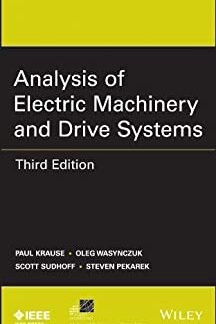 Analysis of Electric Machinery and Drive Systems 3rd Edition by Paul C. Krause, ISBN-13: 978-1118024294