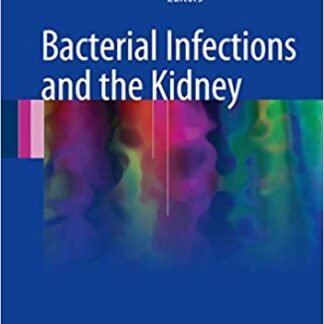 Bacterial Infections and the Kidney 2017 Edition by Anjali A. Satoskar, ISBN-13: 978-3319527901