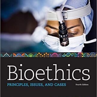 Bioethics: Principles, Issues, and Cases 4th Edition by Lewis Vaughn, ISBN-13: 978-0190903268