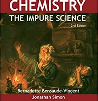 Chemistry: The Impure Science 2nd Edition by Bernadette Bensaude-Vincent, ISBN-13: 978-1848168114