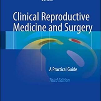Clinical Reproductive Medicine and Surgery: A Practical Guide 3rd Edition, ISBN-13: 978-3319522098