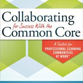 Collaborating for Success With the Common Core 2nd Edition by Kim Bailey, ISBN-13: 978-1936764723