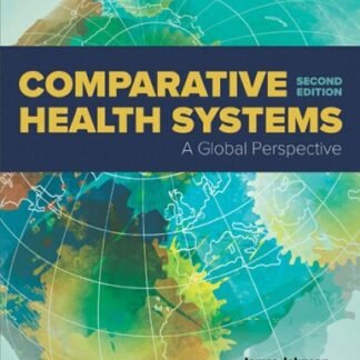 Comparative Health Systems: A Global Perspective 2nd Edition by James A. Johnson, ISBN-13: 978-1284111736