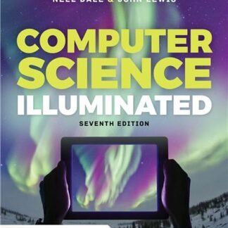 Computer Science Illuminated 7th Edition by Nell Dale, ISBN-13: 978-1284155617
