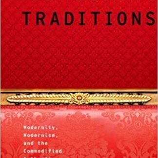 Consuming Traditions: Modernity, Modernism, and the Commodified Authentic by Elizabeth Outka, ISBN-13: 978-0199921843