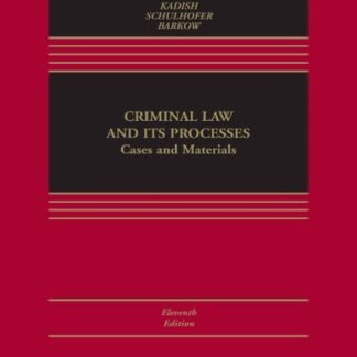 Criminal Law and its Processes: Cases and Materials 11th Edition by Sanford H. Kadish, ISBN-13: 978-1543810776
