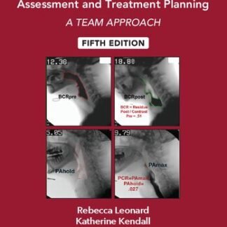 Dysphagia Assessment and Treatment Planning: A Team Approach 5th Edition by Rebecca Leonard, ISBN-13: 978-1635504736
