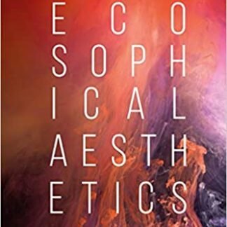 Ecosophical Aesthetics: Art, Ethics and Ecology with Guattari by Patricia MacCormack, ISBN-13: 978-1350026193