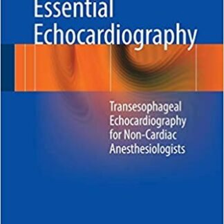 Essential Echocardiography: Transesophageal Echocardiography for Non-cardiac Anesthesiologists, ISBN-13: 978-3319341224