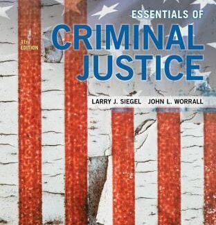 Essentials of Criminal Justice 11th Edition by Larry Siegel, ISBN-13: 978-1337557771
