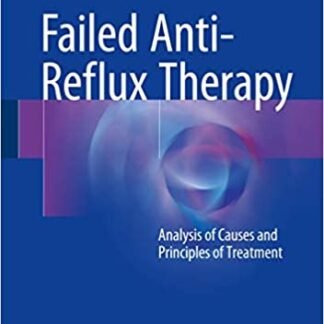 Failed Anti-Reflux Therapy: Analysis of Causes and Principles of Treatment 2nd Edition