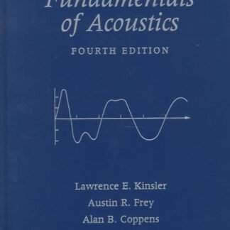 Fundamentals of Acoustics 4th Edition by Lawrence E. Kinsler, ISBN-13: 978-0471847892