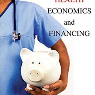 Health Economics and Financing 5th Edition by Thomas E. Getzen, ISBN-13: 978-1118184905