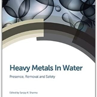 Heavy Metals In Water: Presence, Removal and Safety 1st Edition by Sanjay K. Sharma, ISBN-13: 978-1849738859