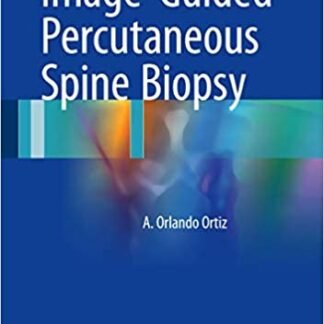 Image-Guided Percutaneous Spine Biopsy by A.Orlando Ortiz, ISBN-13: 978-3319433240