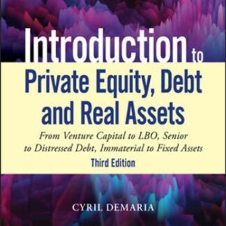 Introduction to Private Equity, Debt and Real Assets 3rd Edition by Cyril Demaria, ISBN-13: 978-1119537380