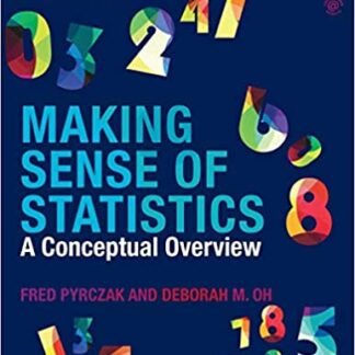 Making Sense of Statistics: A Conceptual Overview 7th Edition by Fred Pyrczak, ISBN-13: 978-1138894761