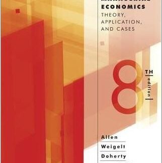 Managerial Economics: Theory, Applications, and Cases 8th Edition by W. Bruce Allen, ISBN-13: 978-0393124491