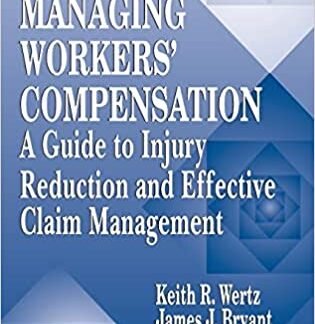 Managing Workers' Compensation: A Guide to Injury Reduction and Effective Claim Management