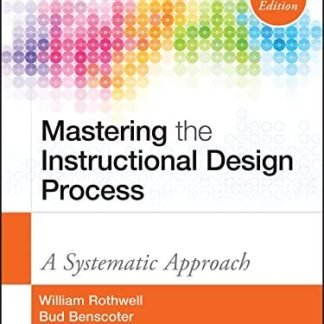 Mastering the Instructional Design Process: A Systematic Approach 5th Edition by Bud Benscoter, ISBN-13: 978-1118947135