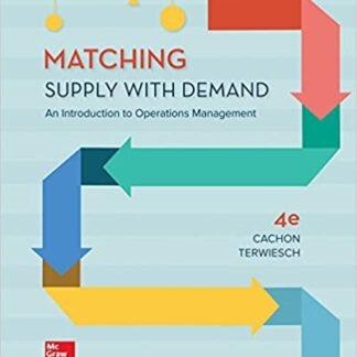 Matching Supply with Demand: An Introduction to Operations Management 4th Edition, ISBN-13: 978-0078096655