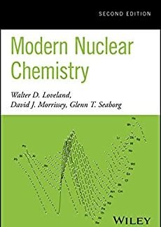 Modern Nuclear Chemistry 2nd Edition by Walter D. Loveland, ISBN-13: 978-0470906736