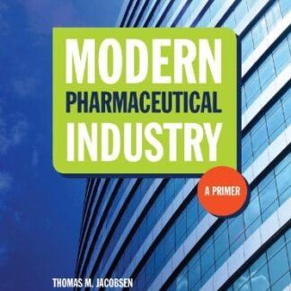 Modern Pharmaceutical Industry: A Primer by Thomas M. Jacobsen, ISBN-13: 978-0763766368