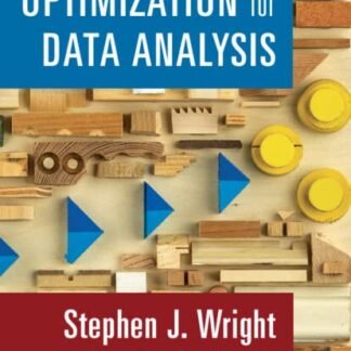 Optimization for Data Analysis 2022 Edition by Stephen J. Wright, ISBN-13: 978-1316518984