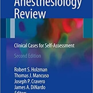 Pediatric Anesthesiology Review: Clinical Cases for Self-Assessment 2nd Edition, ISBN-13: 978-3319484471