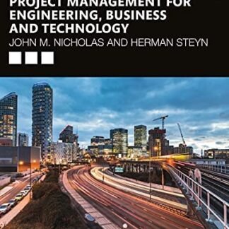 Project Management for Engineering, Business and Technology 6th Edition by John M. Nicholas, ISBN-13: 978-0367277345