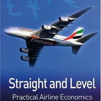 Straight and Level: Practical Airline Economics 3rd Edition by Stephen Holloway, ISBN-13: 978-0754672586