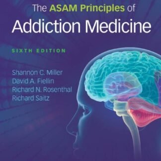 The ASAM Principles of Addiction Medicine 6th Edition by Shannon Miller, ISBN-13: 978-1496370983