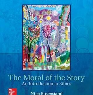 The Moral of the Story: An Introduction to Ethics 8th Edition, ISBN-13: 978-1259907968