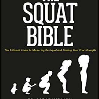 The Squat Bible: The Ultimate Guide to Mastering the Squat and Finding Your True Strength - PDF